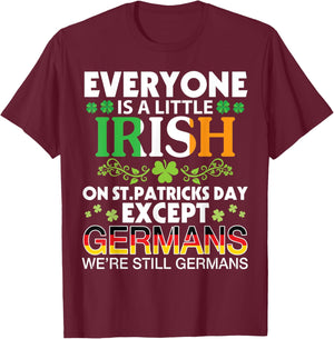 Everyone Is A Little Irish On St Patrick Day Except GERMANS T-Shirt - T-Shirt | Maroon