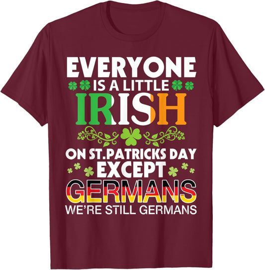 Everyone Is A Little Irish On St Patrick Day Except GERMANS T-Shirt - T-Shirt | Maroon