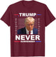 Trump Mug Shot Never Surrender Trump 2024 Pro Trump T-Shirt - T-Shirt | Maroon
