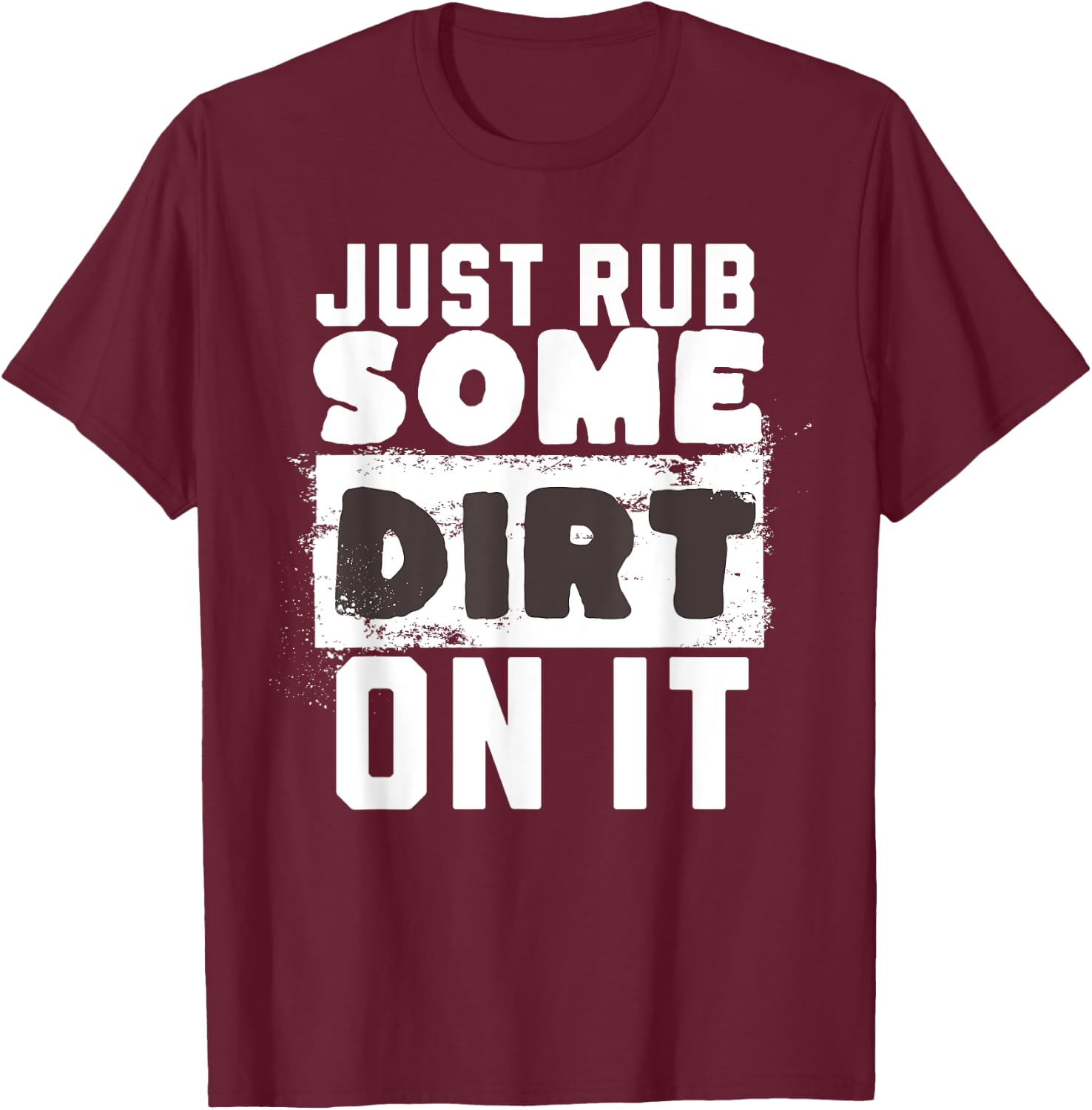 Funny Sports Meme Rub Some Dirt On It for Funny Baseball Dad T-Shirt - T-Shirt | Maroon