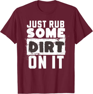 Funny Sports Meme Rub Some Dirt On It for Funny Baseball Dad T-Shirt - T-Shirt | Maroon