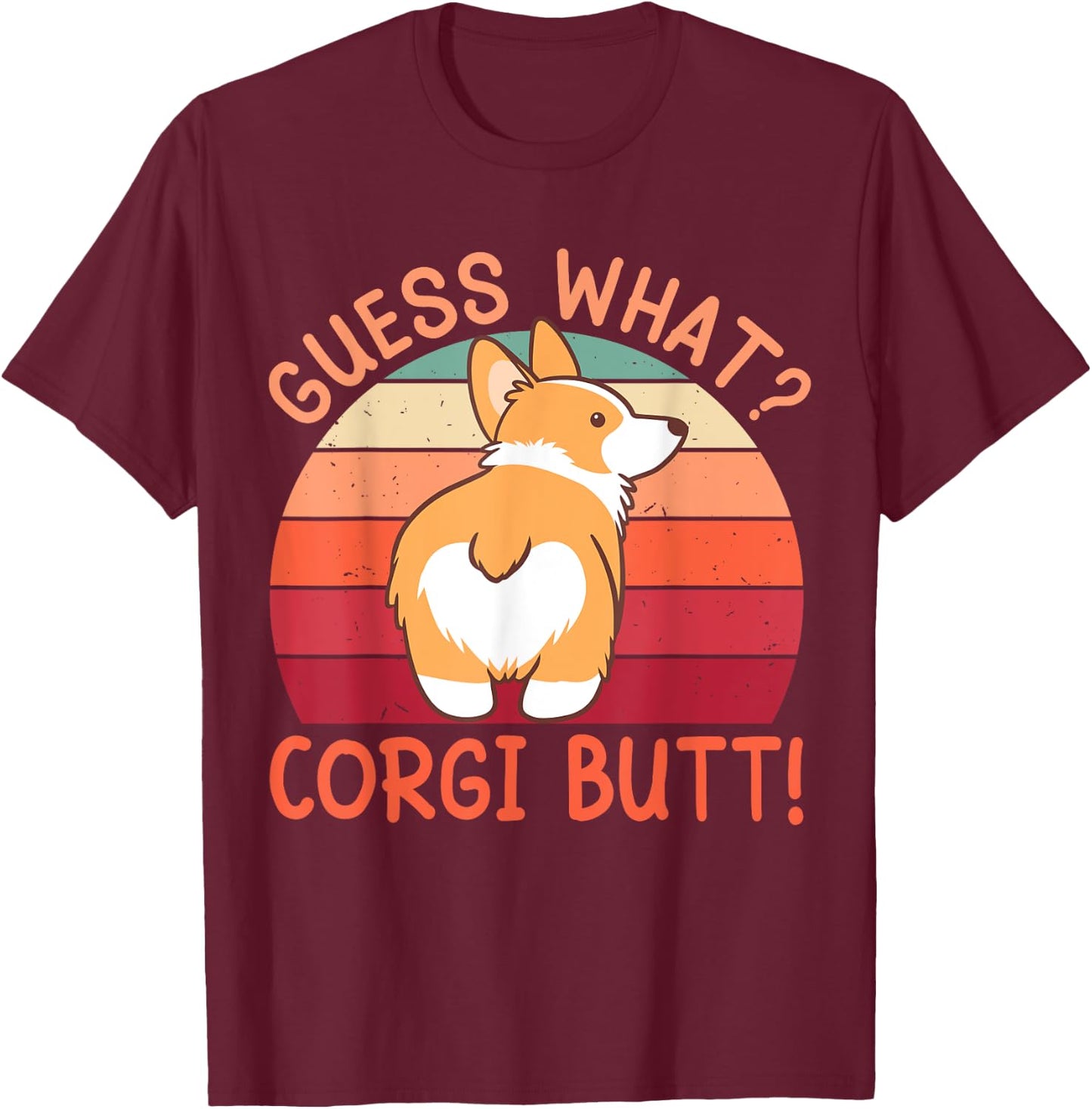Guess What? Corgi Butt! T-Shirt - T-Shirt | Maroon