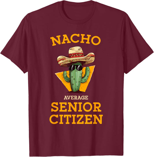 Nacho Average Senior Citizen Funny Mexican Old Person Humor T-Shirt - T-Shirt | Maroon