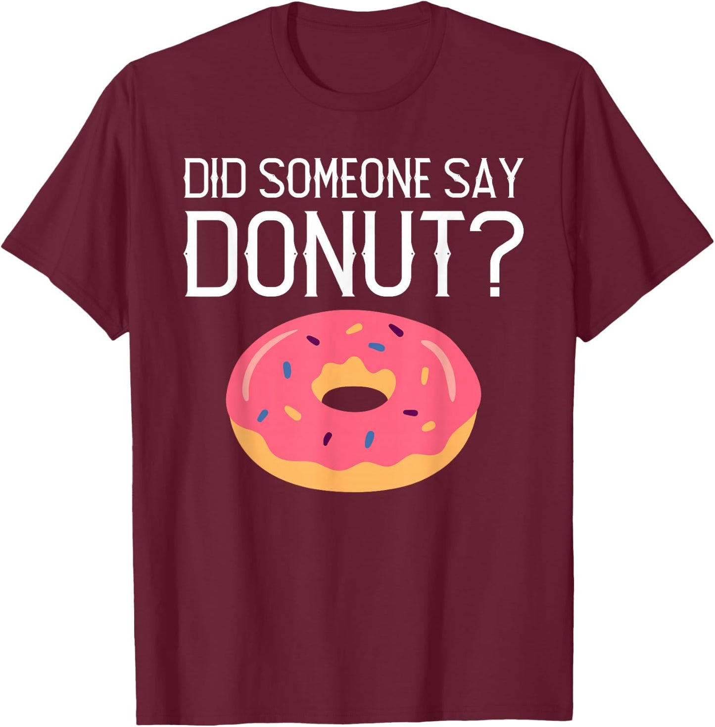 Did someone say Donut? Snack Donut T-Shirt - T-Shirt | Maroon