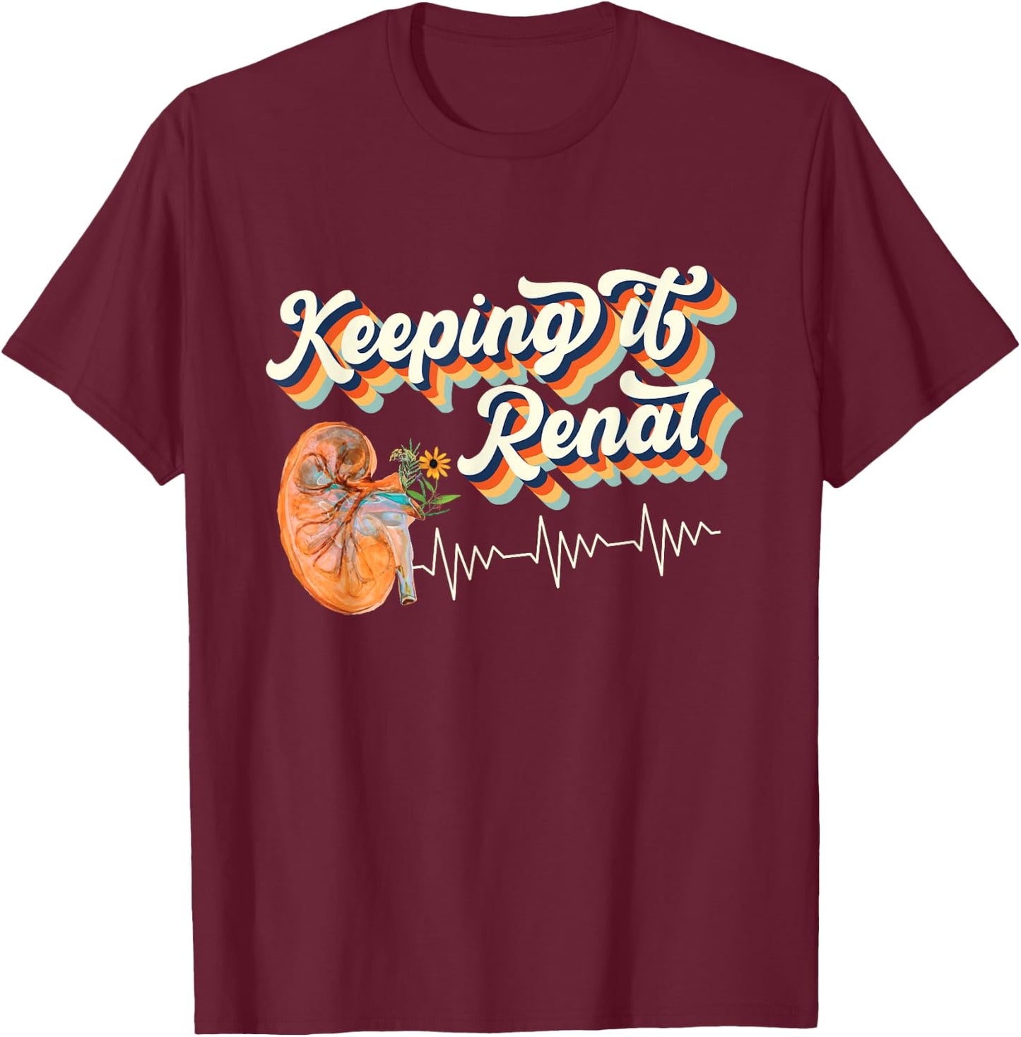 Dialysis Technician Kidney Keeping It Renal Nephrology Nurse T-Shirt - T-Shirt | Maroon