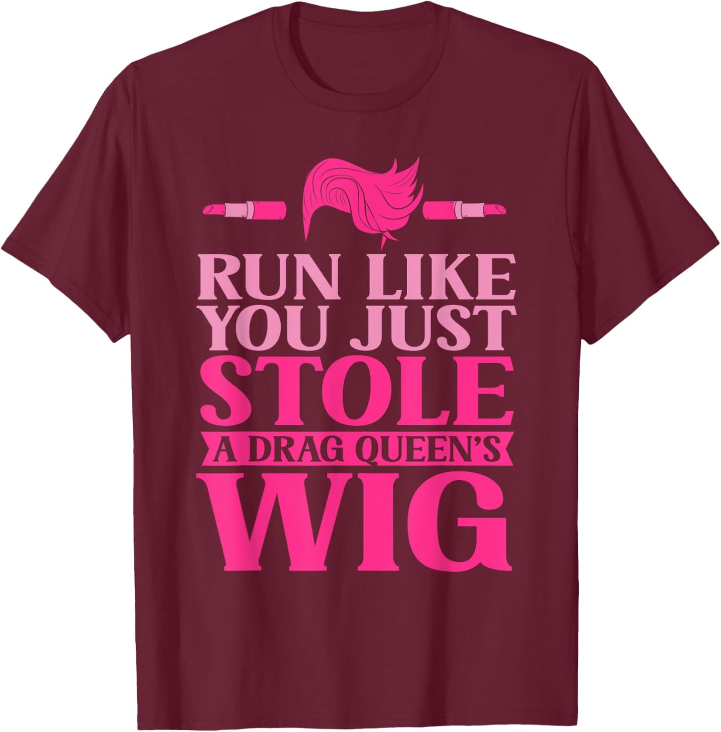 Drag Queen - Drag Queens T-Shirt - T-Shirt | Maroon