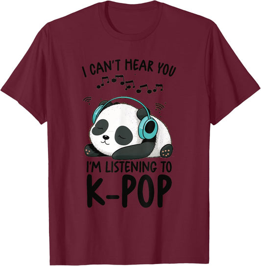 Can't Hear You I'm Listening To K-Pop Merch Kpop Merchandise T-Shirt - T-Shirt | Maroon