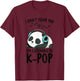 Can't Hear You I'm Listening To K-Pop Merch Kpop Merchandise T-Shirt - T-Shirt | Maroon