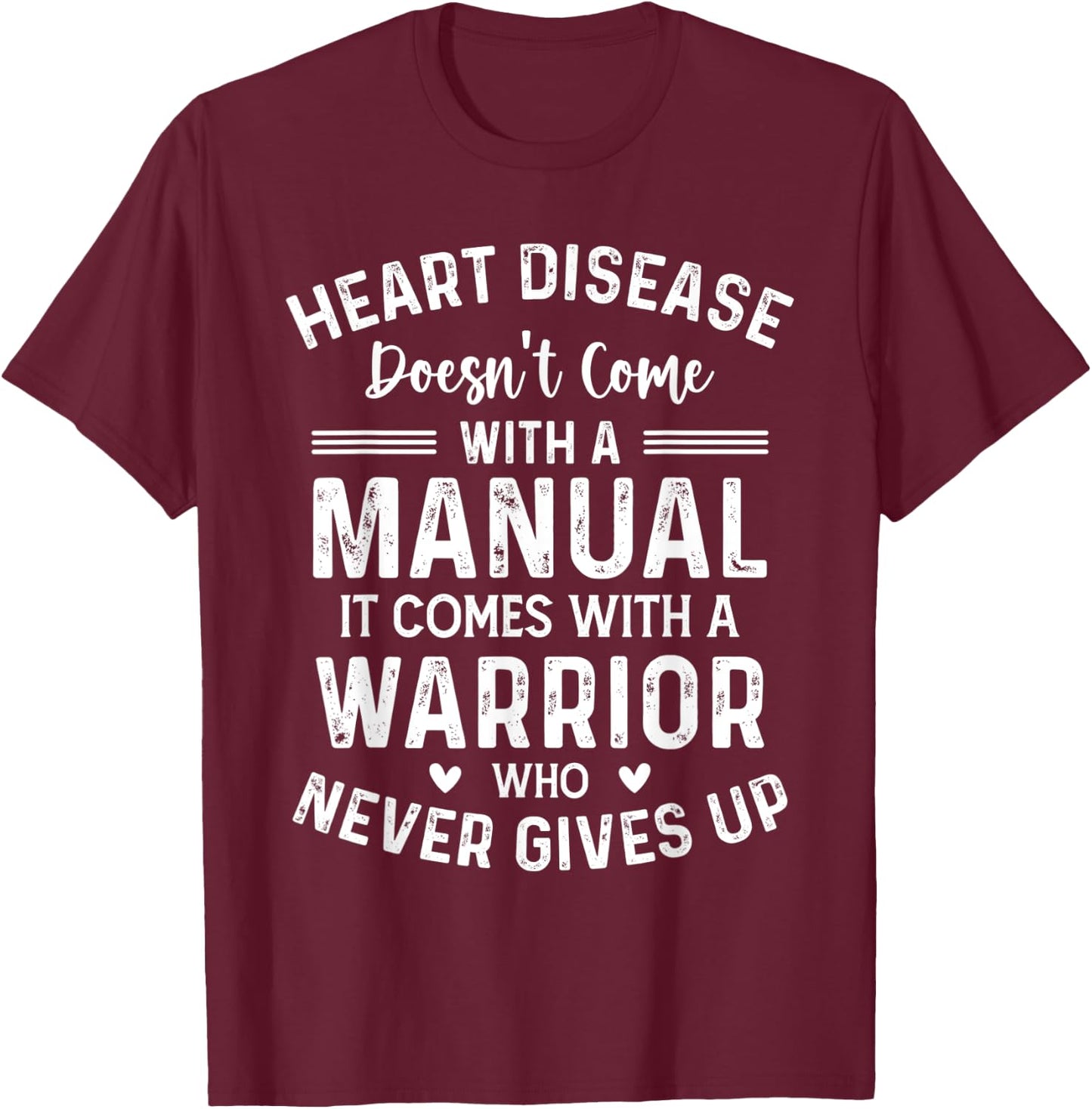 Heart Disease Doesn't Come - Heart Disease Month Awareness T-Shirt - T-Shirt | Maroon