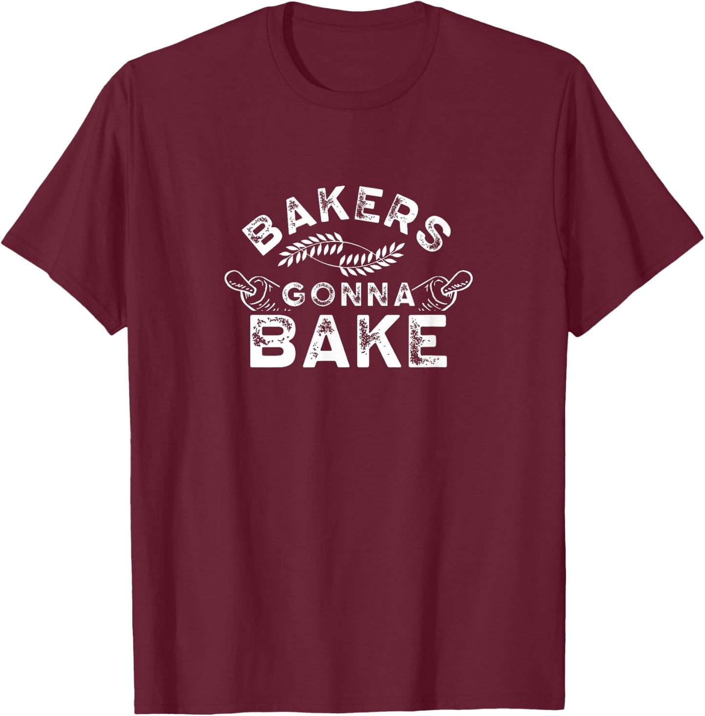 Bakers gonna bake Bakery Baking Baker Hobby T-Shirt - T-Shirt | Maroon