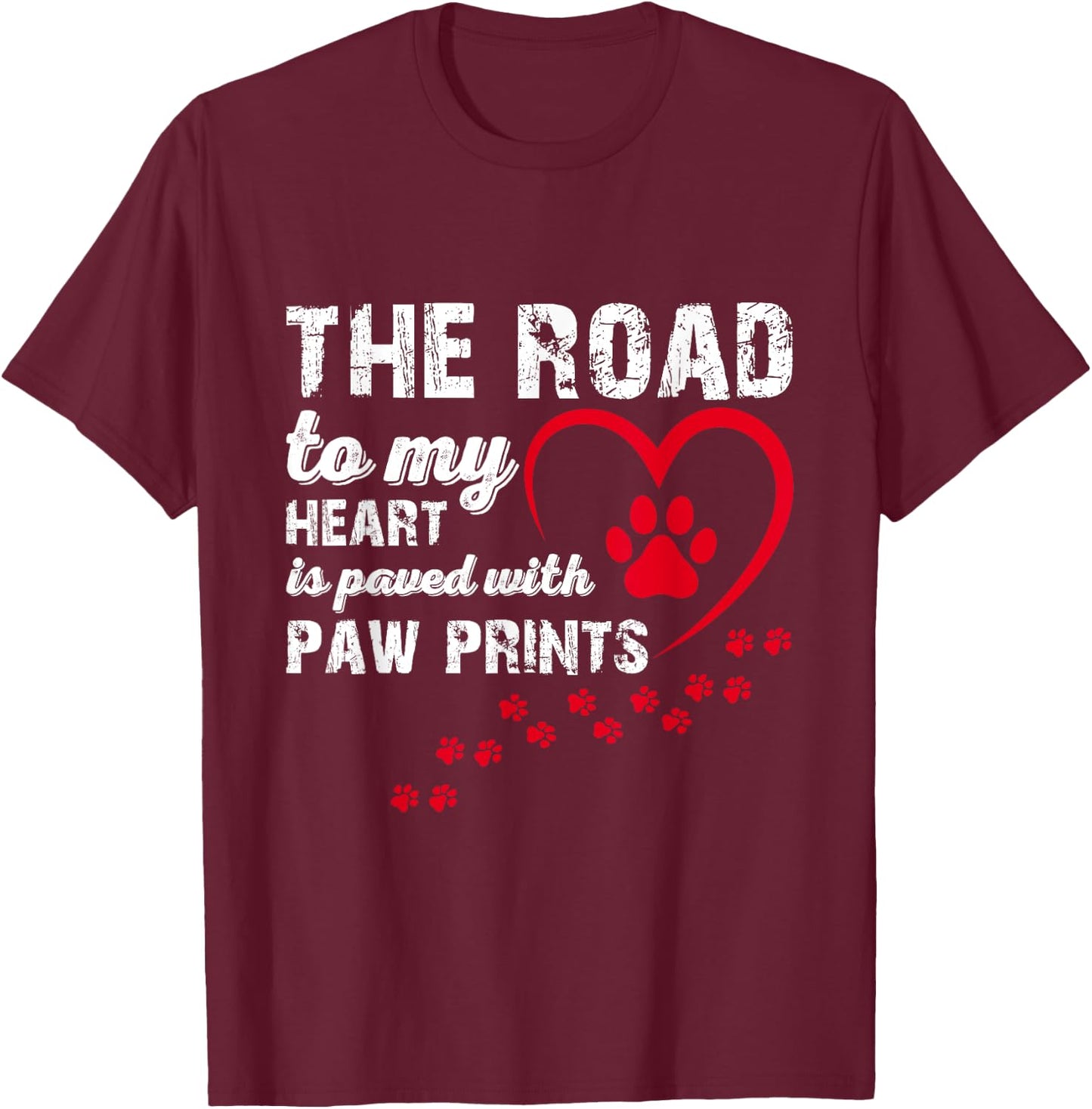 The Road to my Heart is Paved with Paw Prints T-Shirt - T-Shirt | Maroon