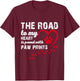 The Road to my Heart is Paved with Paw Prints T-Shirt - T-Shirt | Maroon