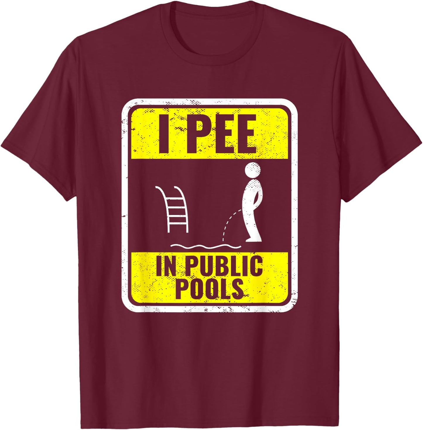 I Pee In Public Pools Funny Peeing In Pools Swiming Party T-Shirt - T-Shirt | Maroon