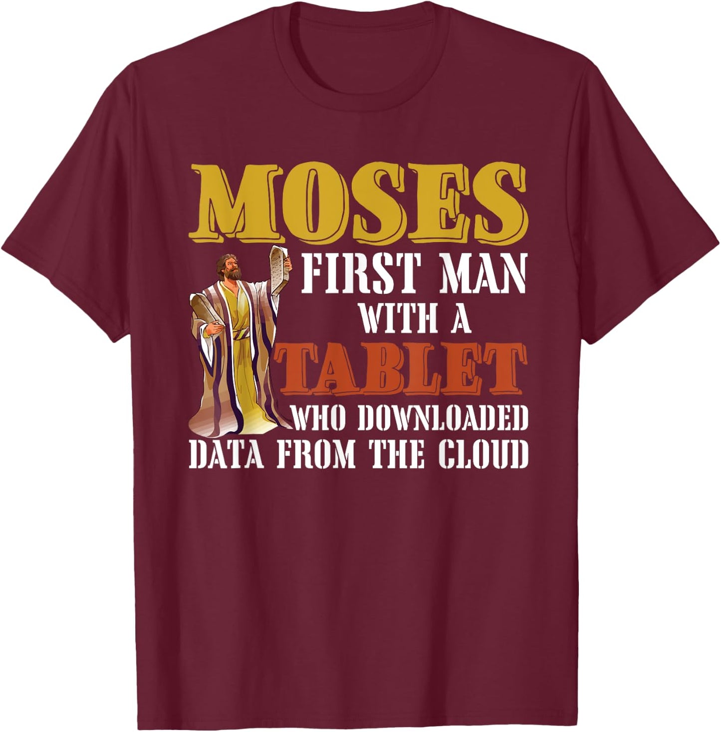 Moses first man with a tablet downloaded data from the cloud T-Shirt - T-Shirt | Maroon