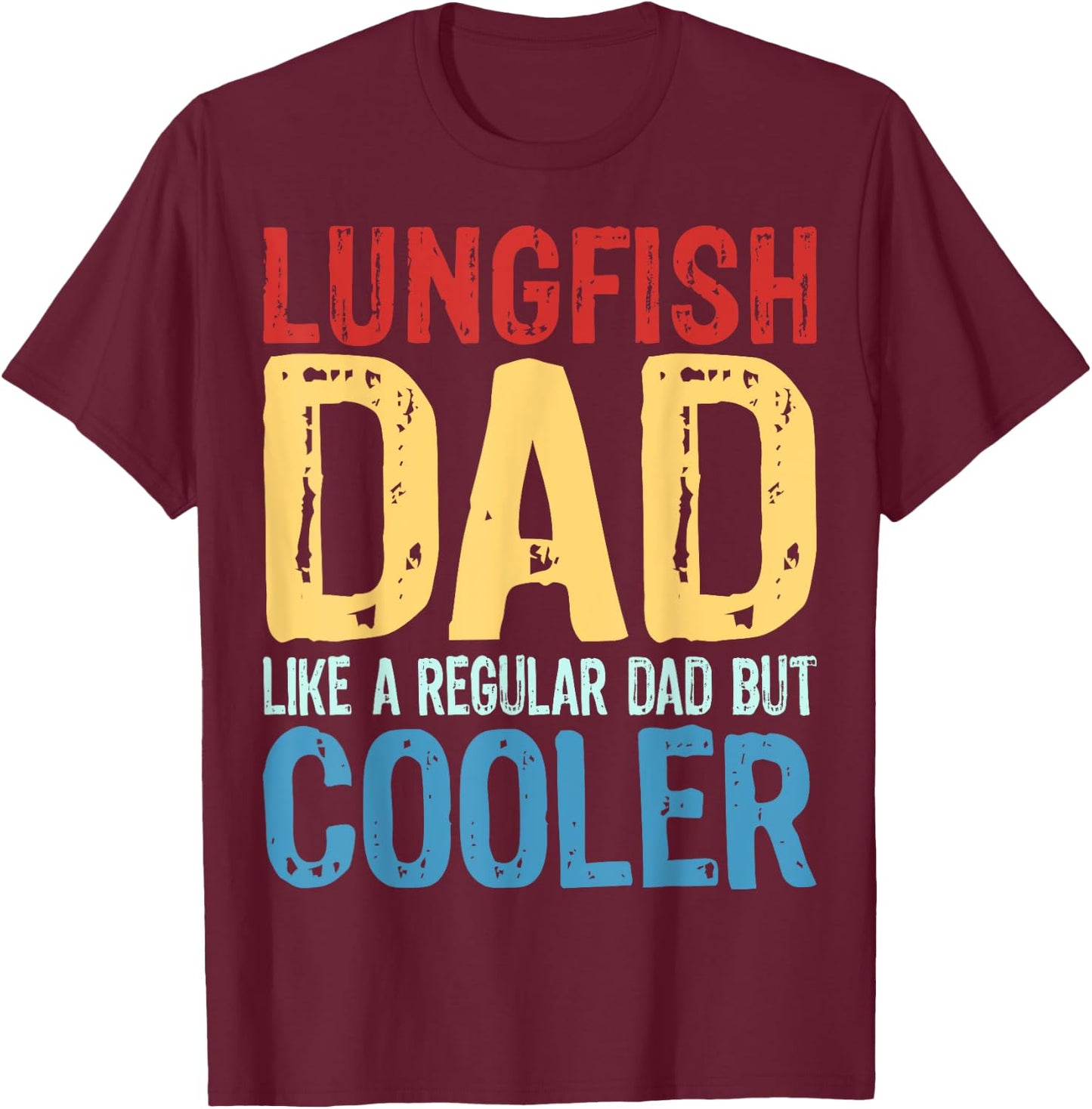 Lungfish Dad - Like a Regular Dad but Cooler T-Shirt - T-Shirt | Maroon