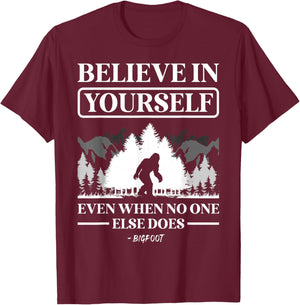 Believe in Yourself Even When No One Else Does Bigfoot T-Shirt - T-Shirt | Maroon