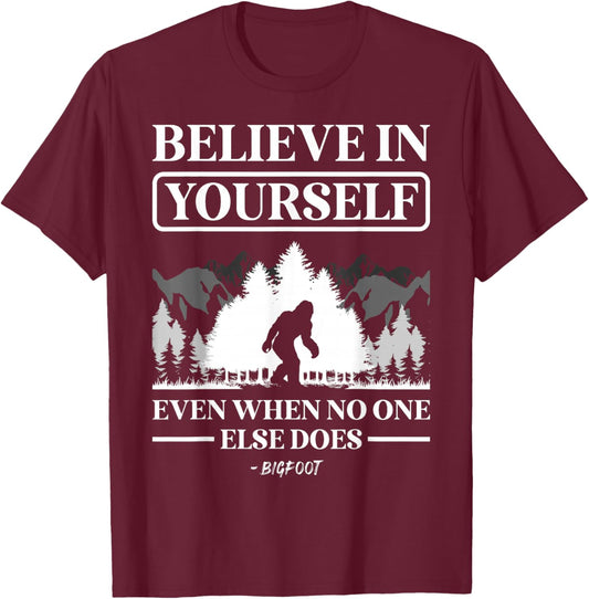 Believe in Yourself Even When No One Else Does Bigfoot T-Shirt - T-Shirt | Maroon