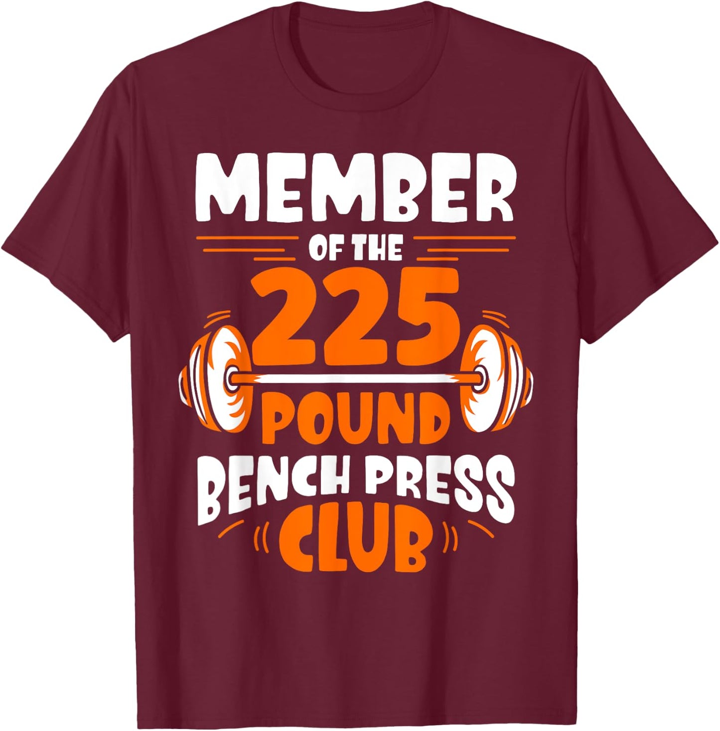 Member Of The 225 Pound Bench Press Club Gym Strength T-Shirt - T-Shirt | Maroon