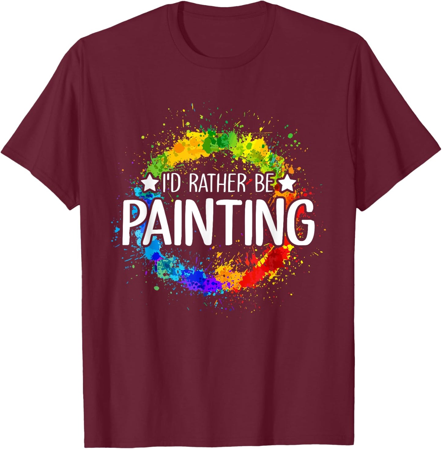 Art Paint Palette Brush Composition Abstract I'd Rather be Painting - Painting Drawing Painter Color T-Shirt - T-Shirt | Maroon