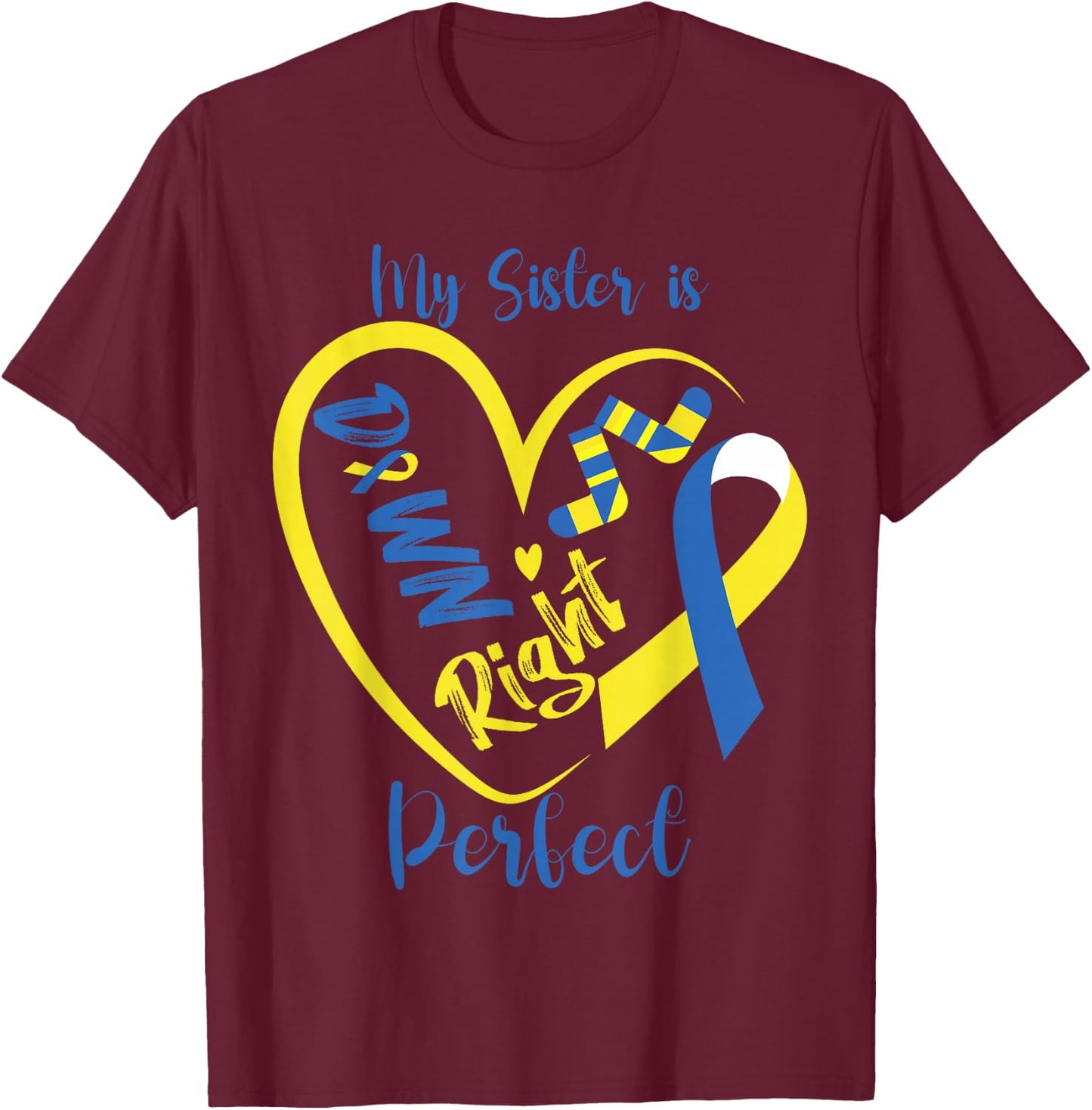 My Sister is Down Right Perfect Cute Down Syndrome Awareness T-Shirt - T-Shirt | Maroon