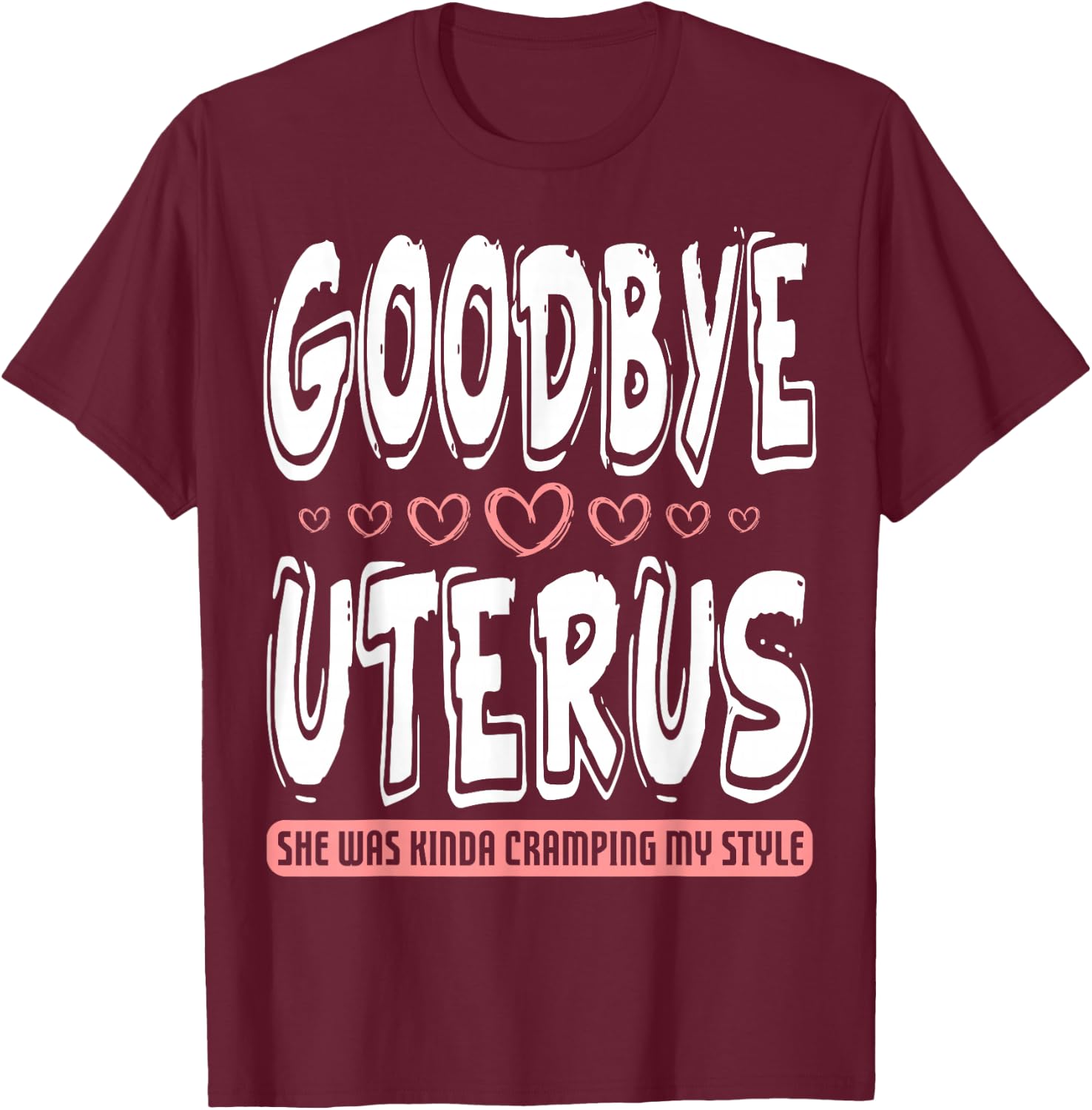 Hysterectomy Awareness Women Cramping Fighter Survivor T-Shirt - T-Shirt | Maroon