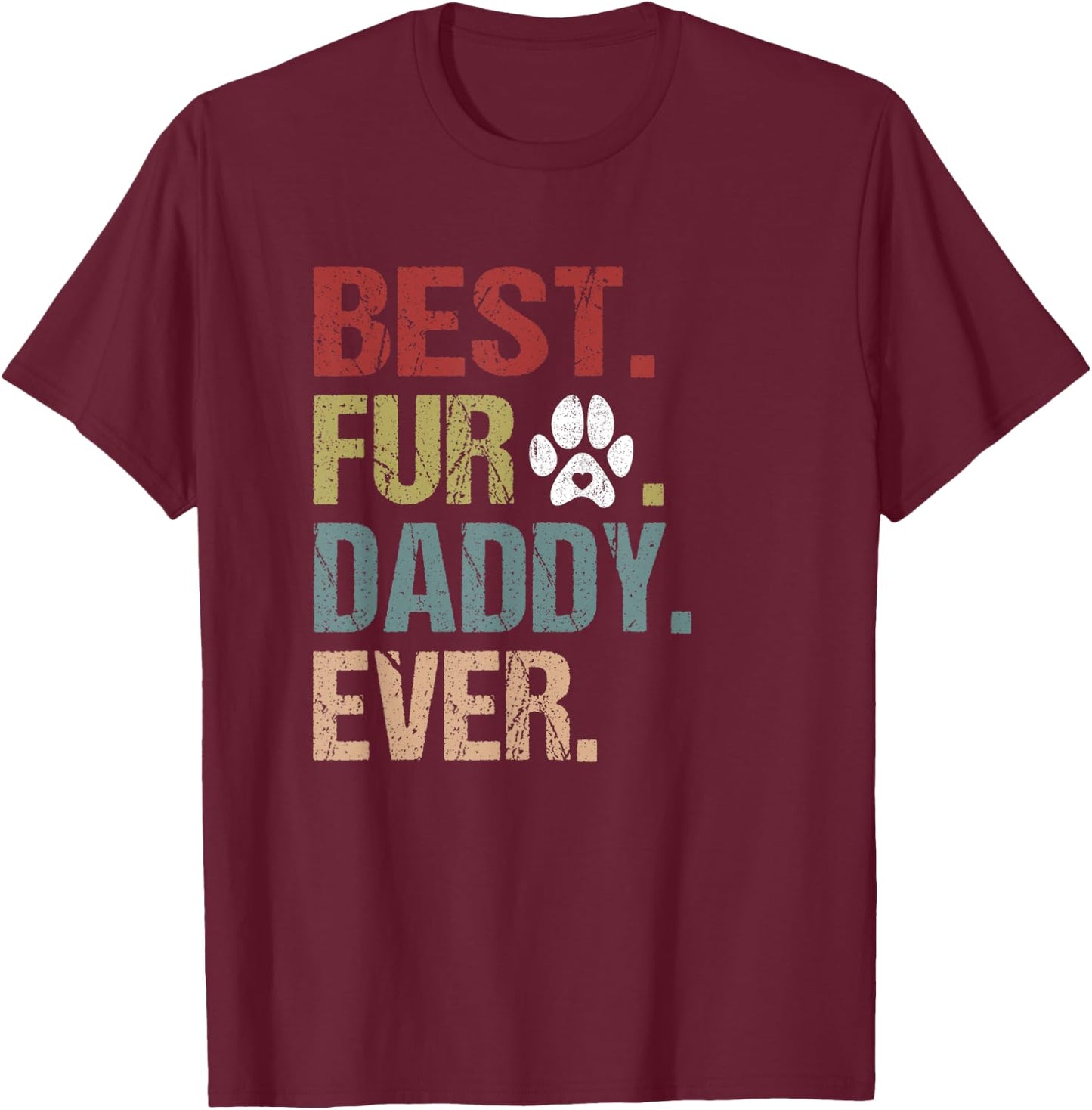 Funny Fur DADDY Shirt Fathers Day Gift Best Fur Dad Ever T-Shirt - T-Shirt | Maroon