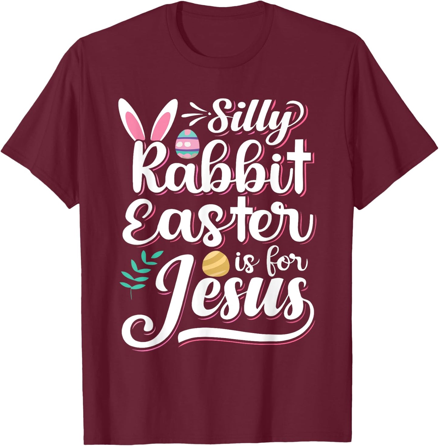 Silly Rabbit Easter Is For Jesus Christian Religious Christ T-Shirt - T-Shirt | Maroon