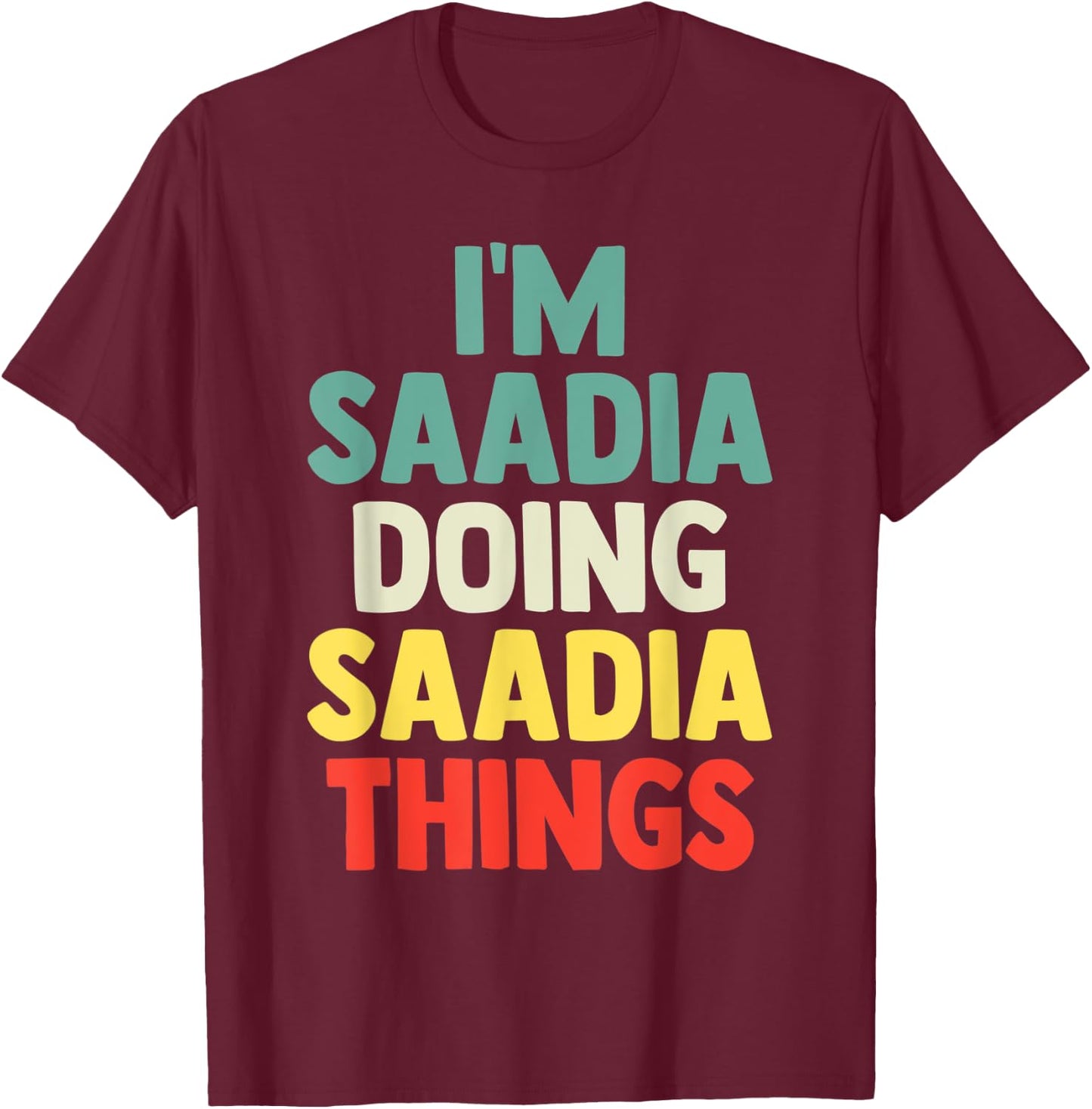 I'M Saadia Doing Saadia Things Personalized Name Gift T-Shirt - T-Shirt | Maroon