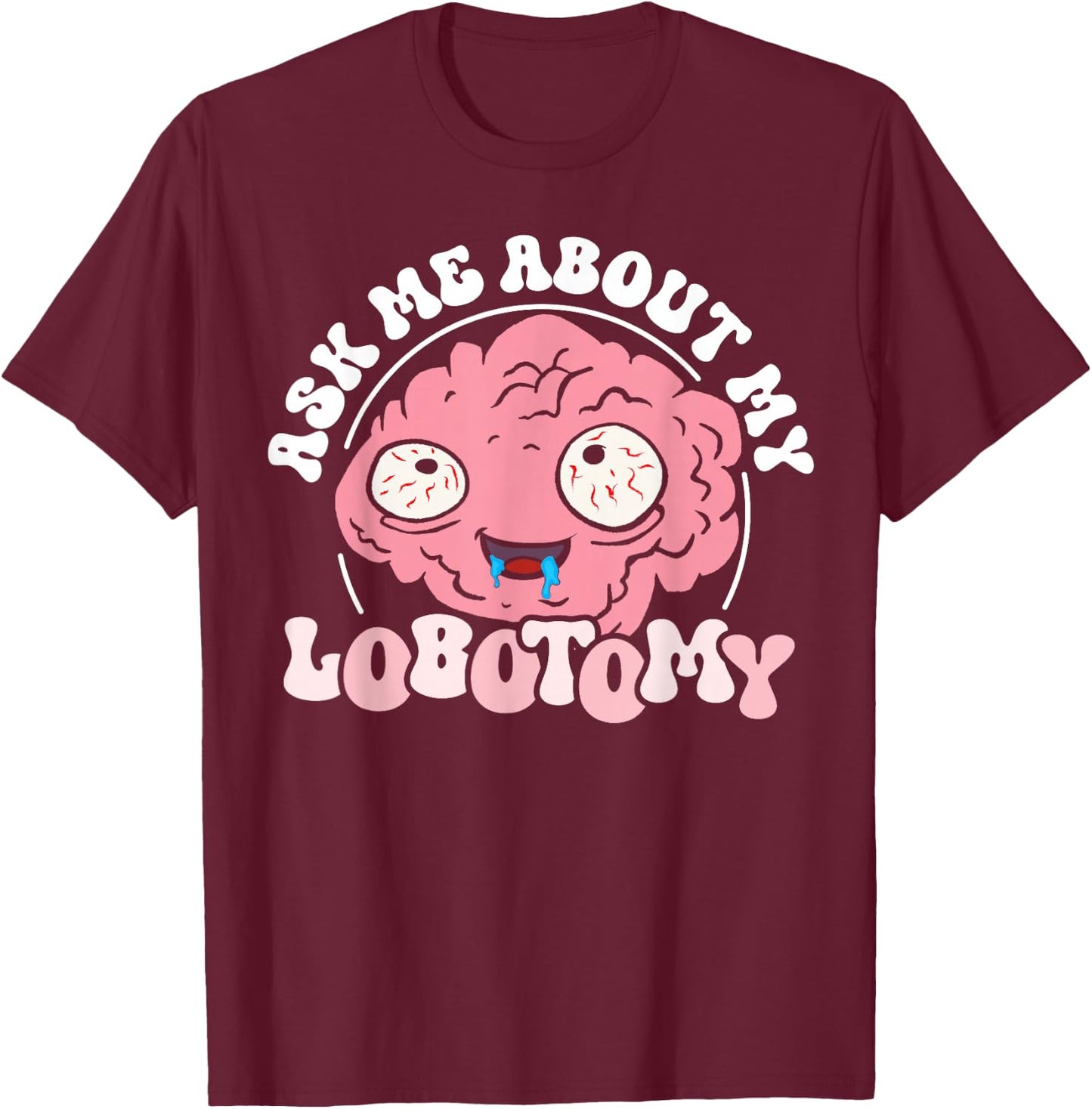 Ask Me After My Lobotomy Funny Brain Tumour Bewus T-Shirt - T-Shirt | Maroon