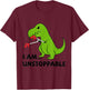 I'M UNSTOPPABLE T-Rex Dinosaur Funny Cute Trendy T-Shirt - T-Shirt | Maroon