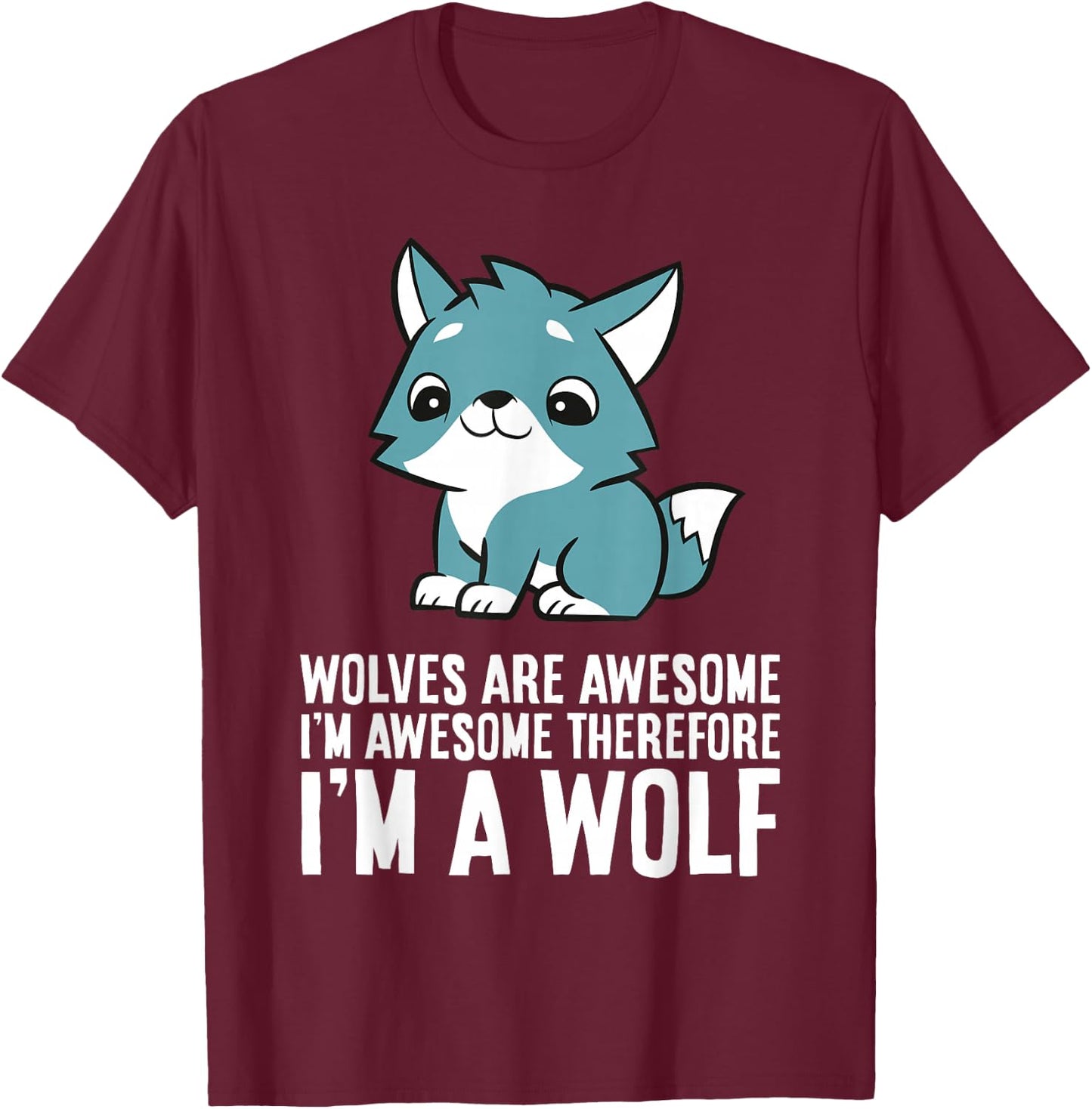 Wolves Are Awesome I'm Awesome Therefore I'm A Wolf T-Shirt - T-Shirt | Maroon