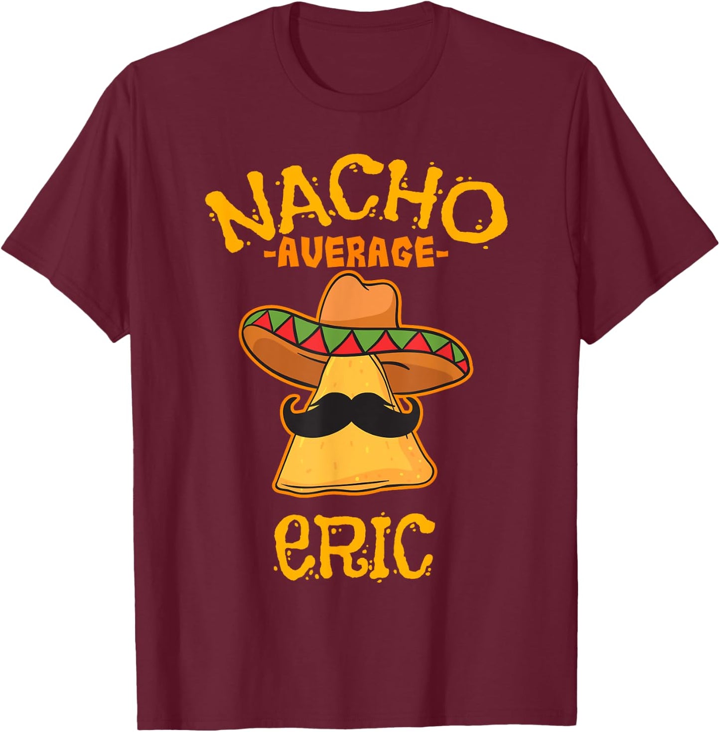 Nacho Average Eric Personalized Name Funny Taco T-Shirt - T-Shirt | Maroon