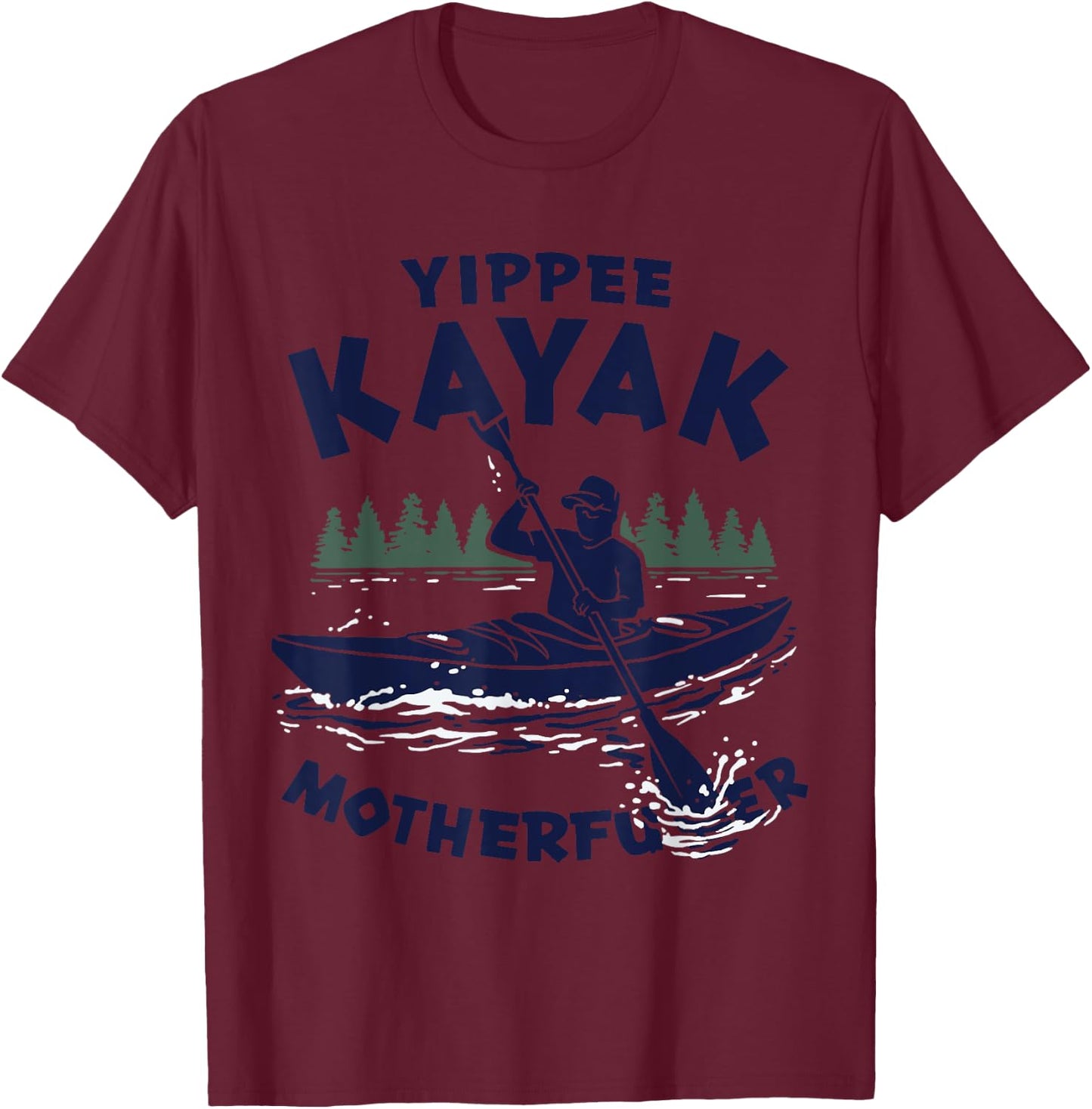 Funny Kayak Yippee Kayak Canoeist kayaking T-Shirt - T-Shirt | Maroon
