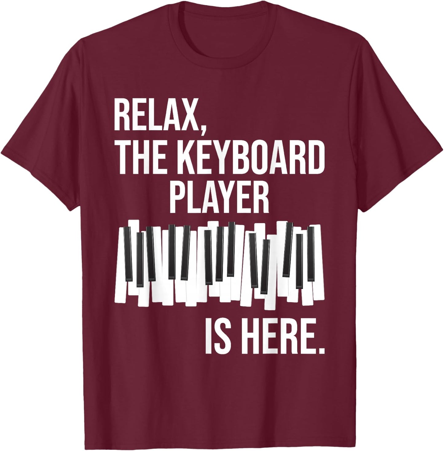 Relax The Keyboard Player Is Here - Keyboardist Keyboarder T-Shirt - T-Shirt | Maroon