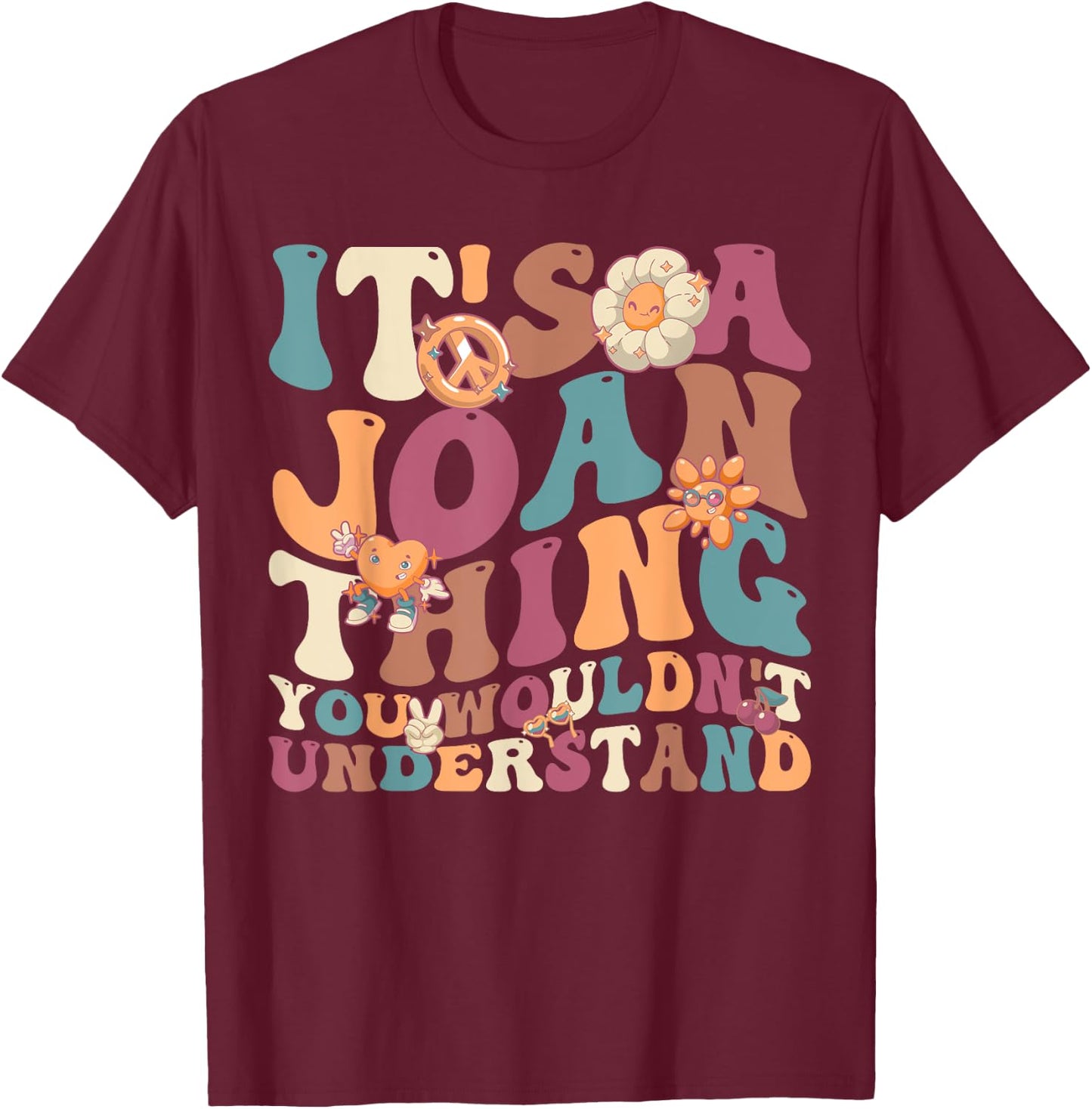 It's Joan Thing You Wouldn't Understand, For Joan T-Shirt - T-Shirt | Maroon