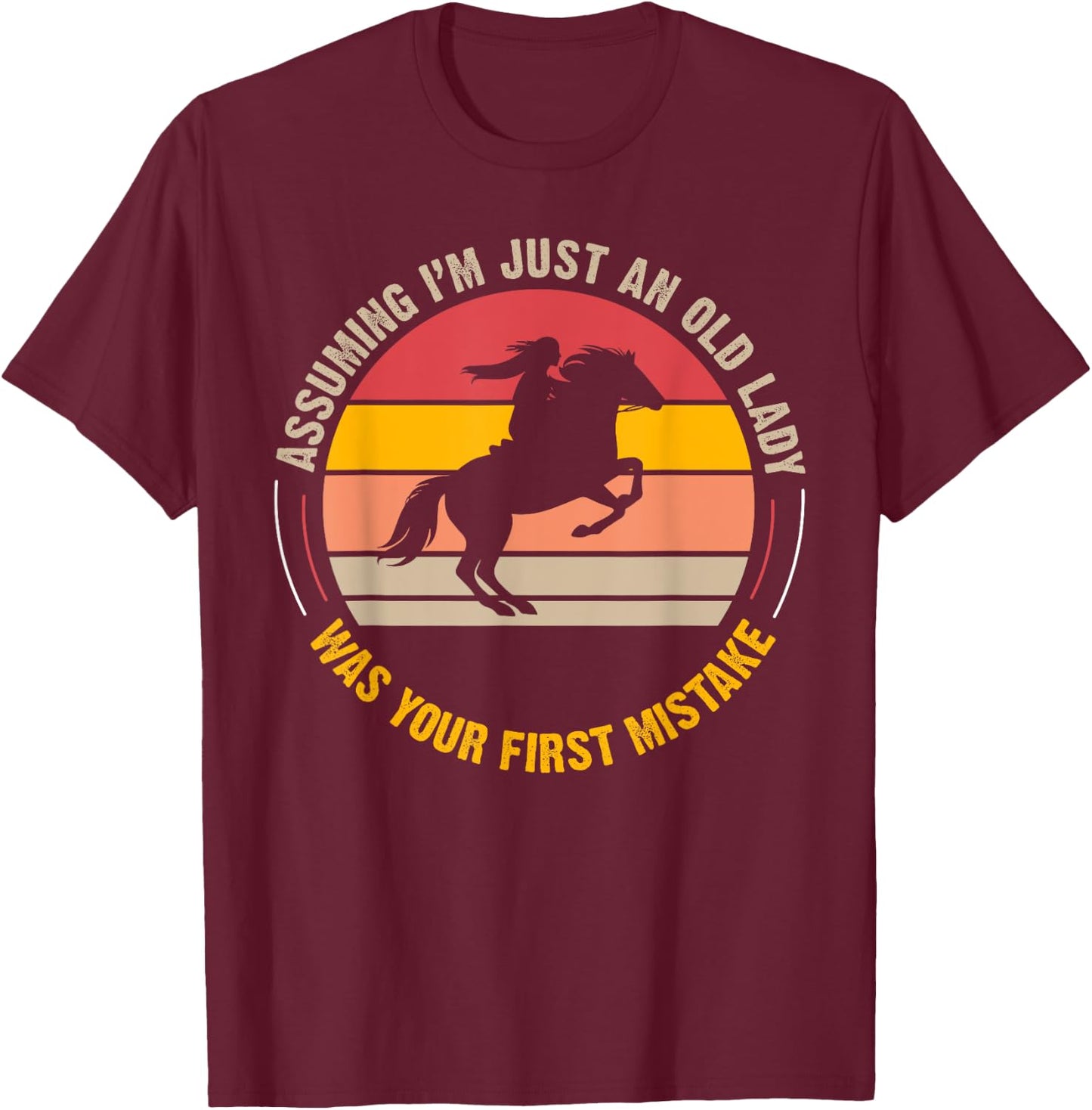 Assuming I'm Just An Old Lady Was Your First Mistake Horse T-Shirt - T-Shirt | Maroon