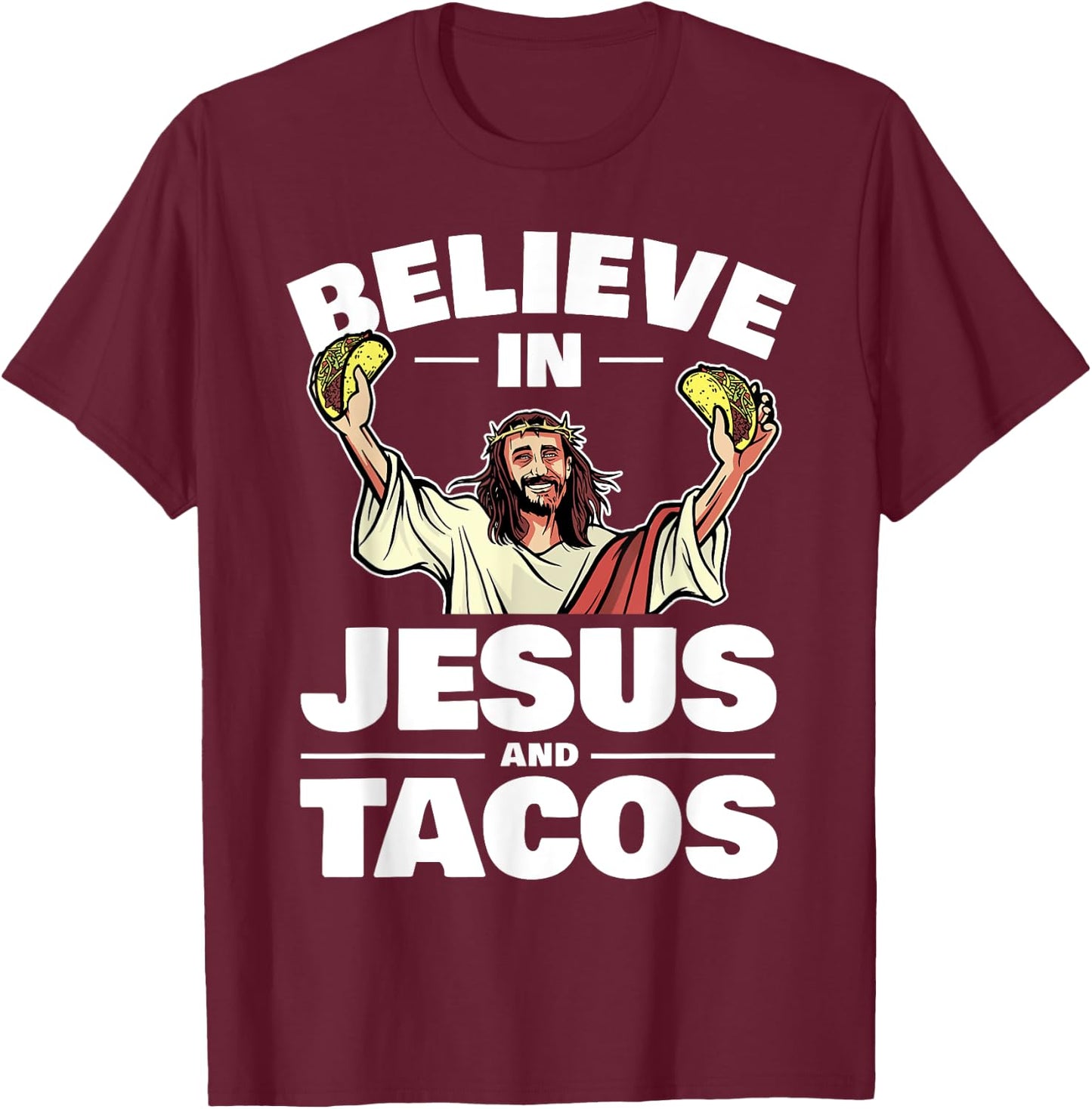 Believe In Jesus And Tacos T-Shirt - T-Shirt | Maroon