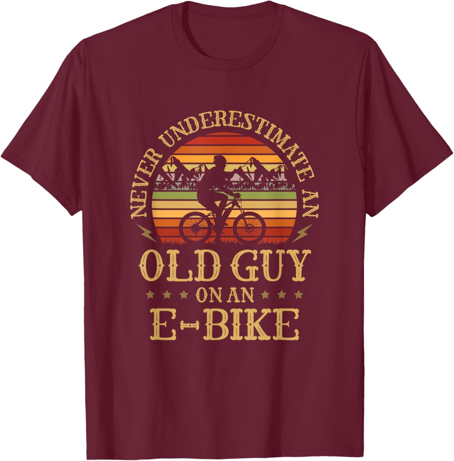Never Underestimate An Old Guy On An E-Bike Funny Biking T-Shirt - T-Shirt | Maroon