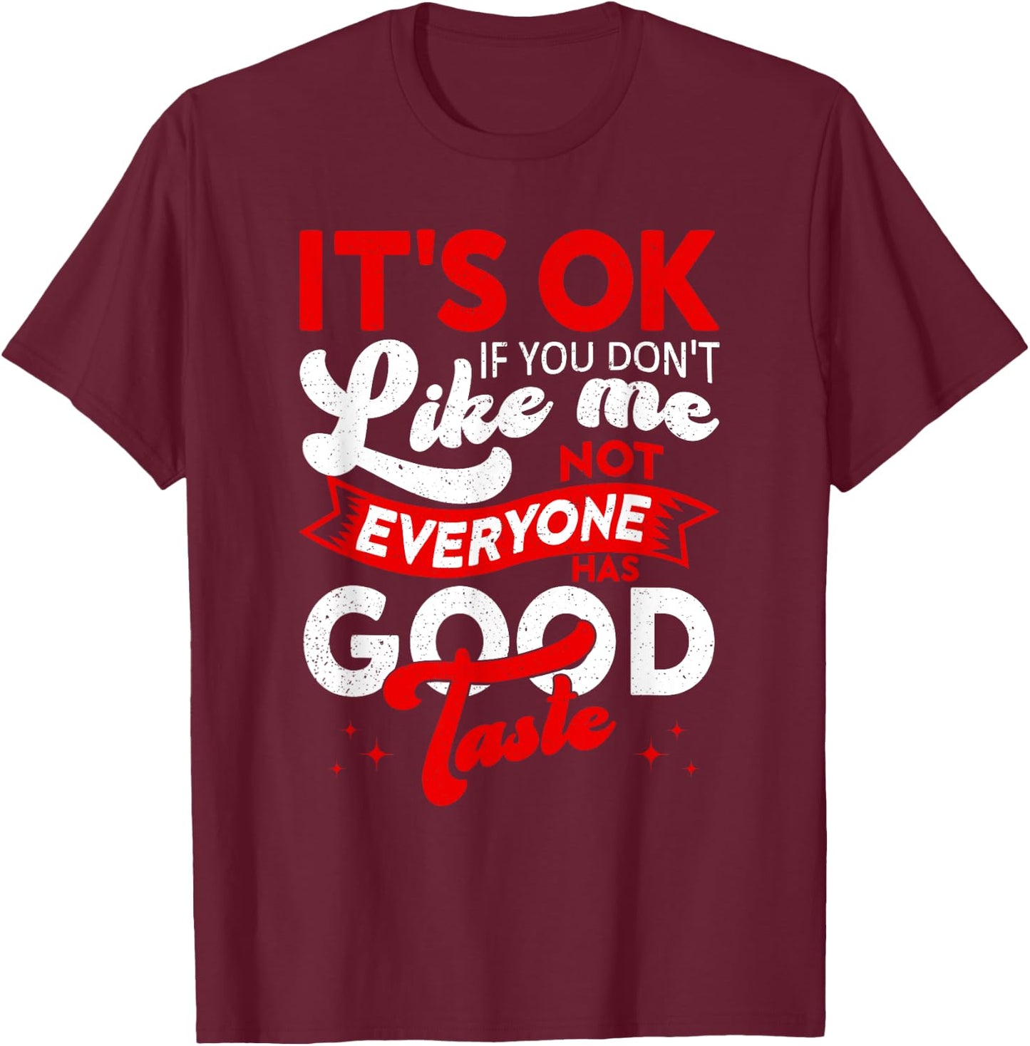 It's Okay If You Don't Like Me, Sarcastic Women and Man T-Shirt - T-Shirt | Maroon
