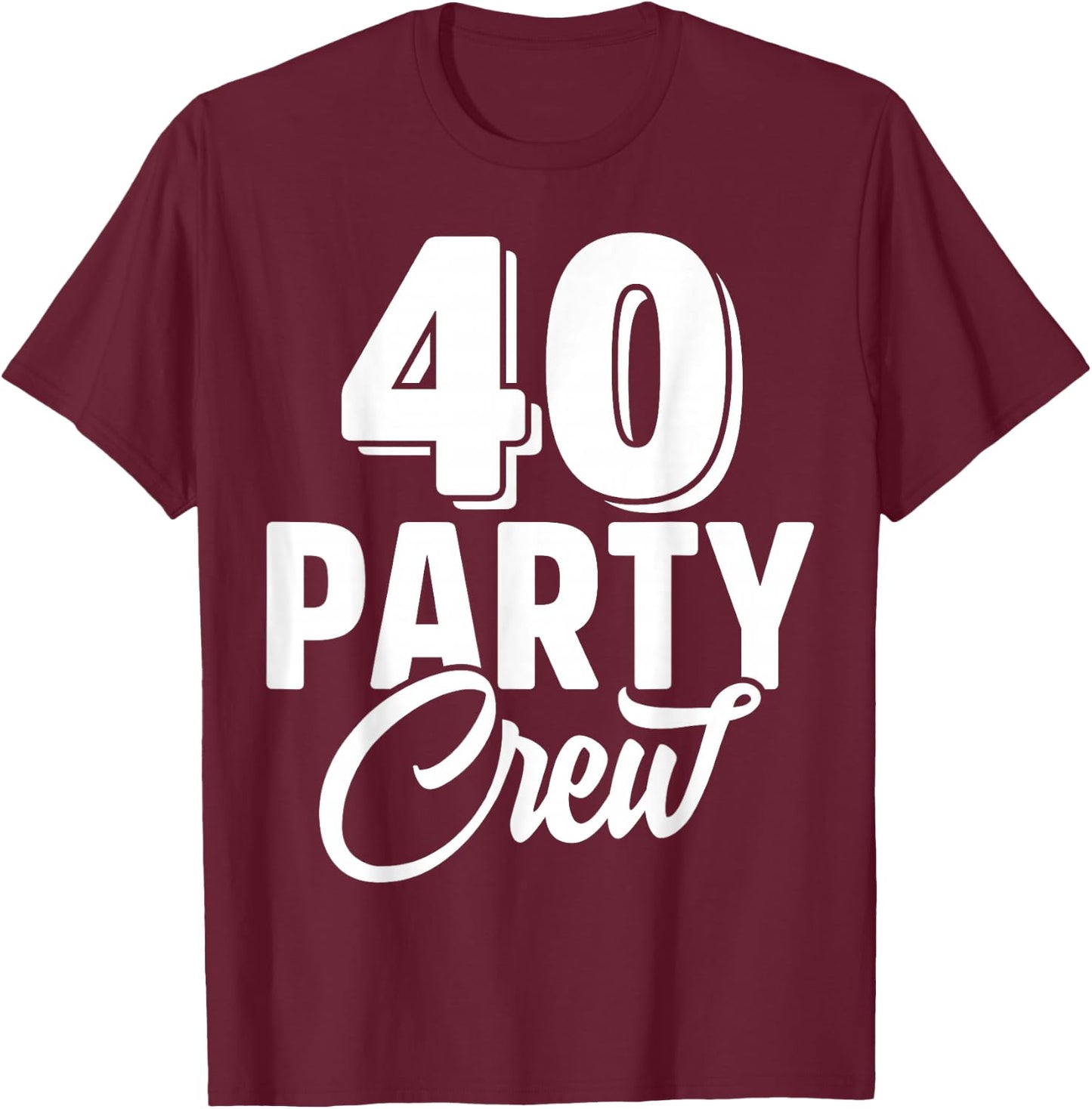 40 Party Crew Squad 40th Birthday 40 Year Old Birthday Group T-Shirt - T-Shirt | Maroon