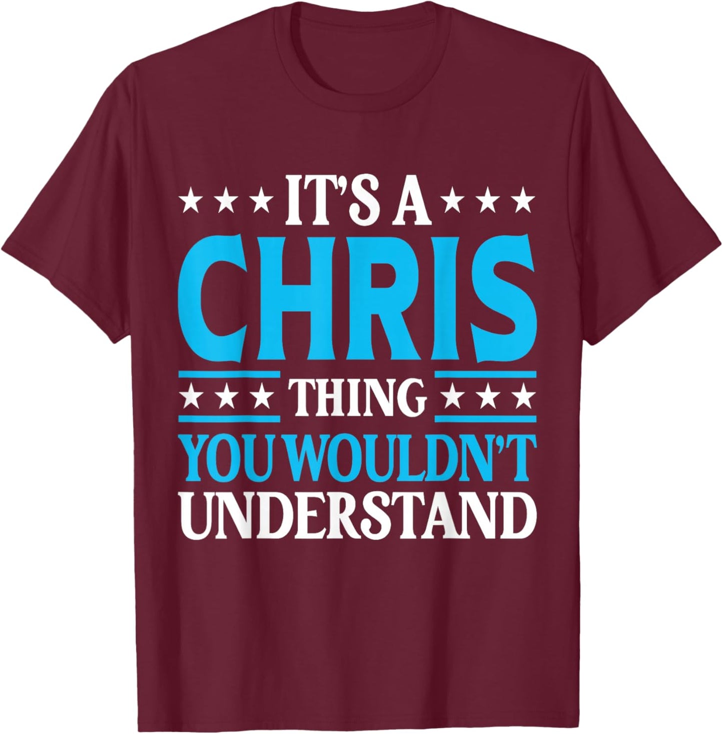 It's A Chris Thing Wouldn't Understand Personal Name Chris T-Shirt - T-Shirt | Maroon