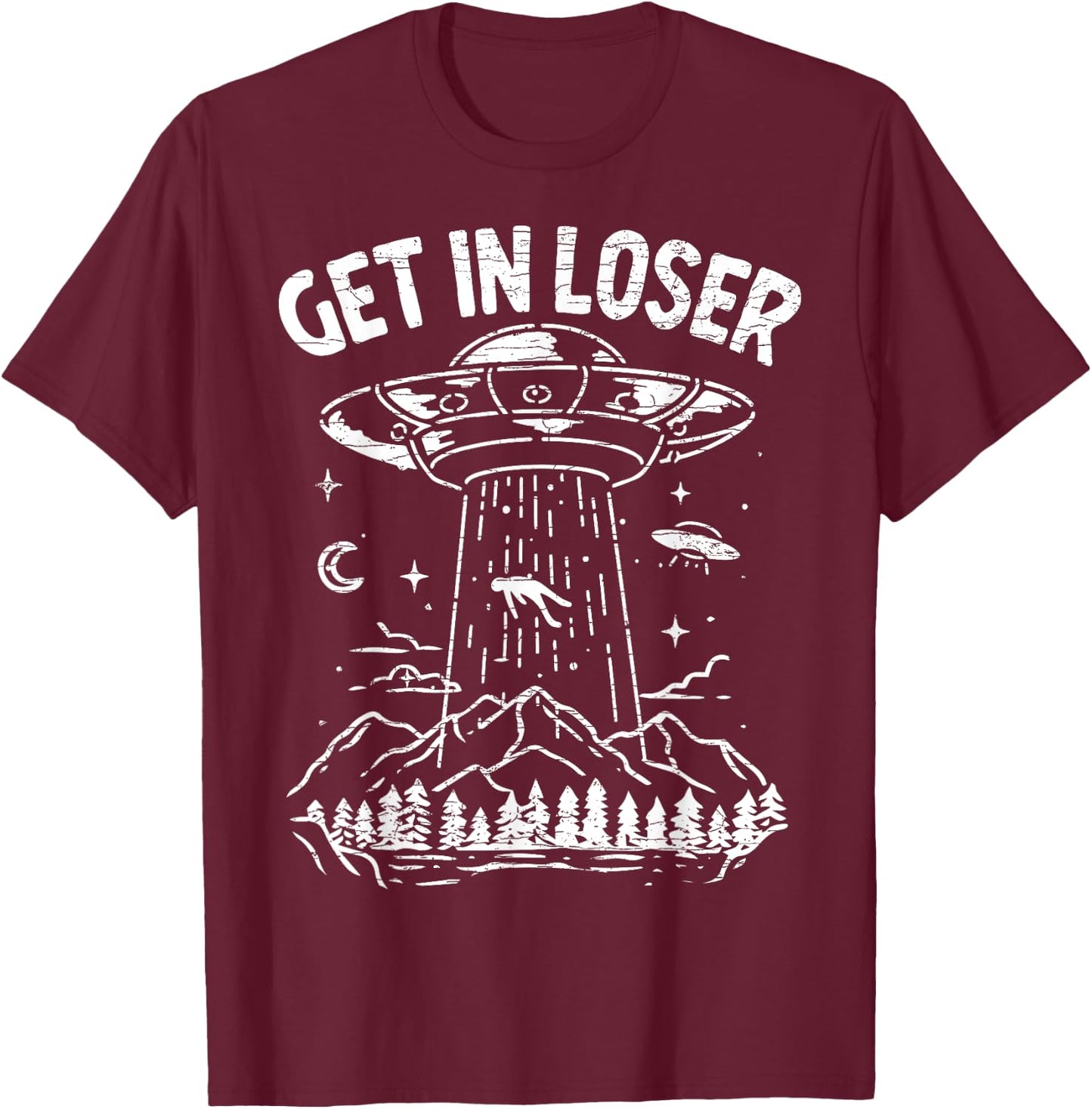 Alien Abduction Get In Loser Ufo T-Shirt - T-Shirt | Maroon