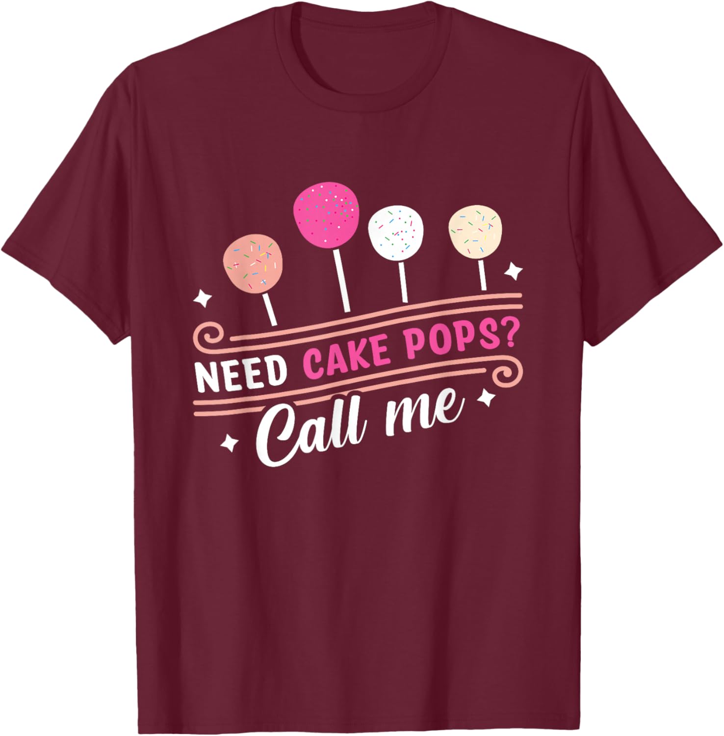 Cake Pop Baker - Call Me If You Need Cake Pops T-Shirt - T-Shirt | Maroon