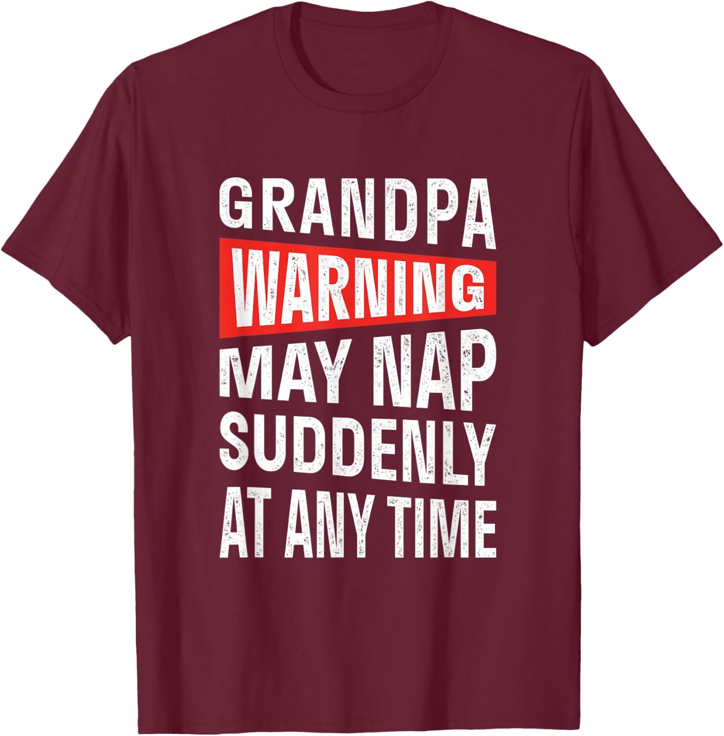 Grandpa Warning May Nap Suddenly At Any Time T-Shirt - T-Shirt | Maroon