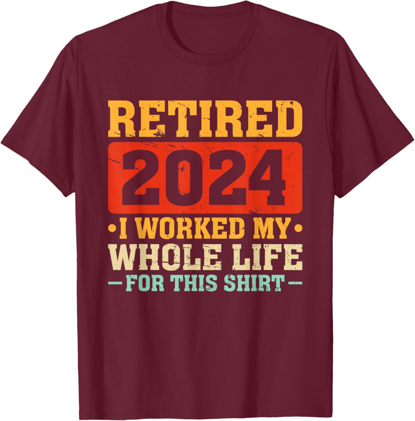 Retired 2024 Retirement Finally Retired Humor Retirement T-Shirt - T-Shirt | Maroon