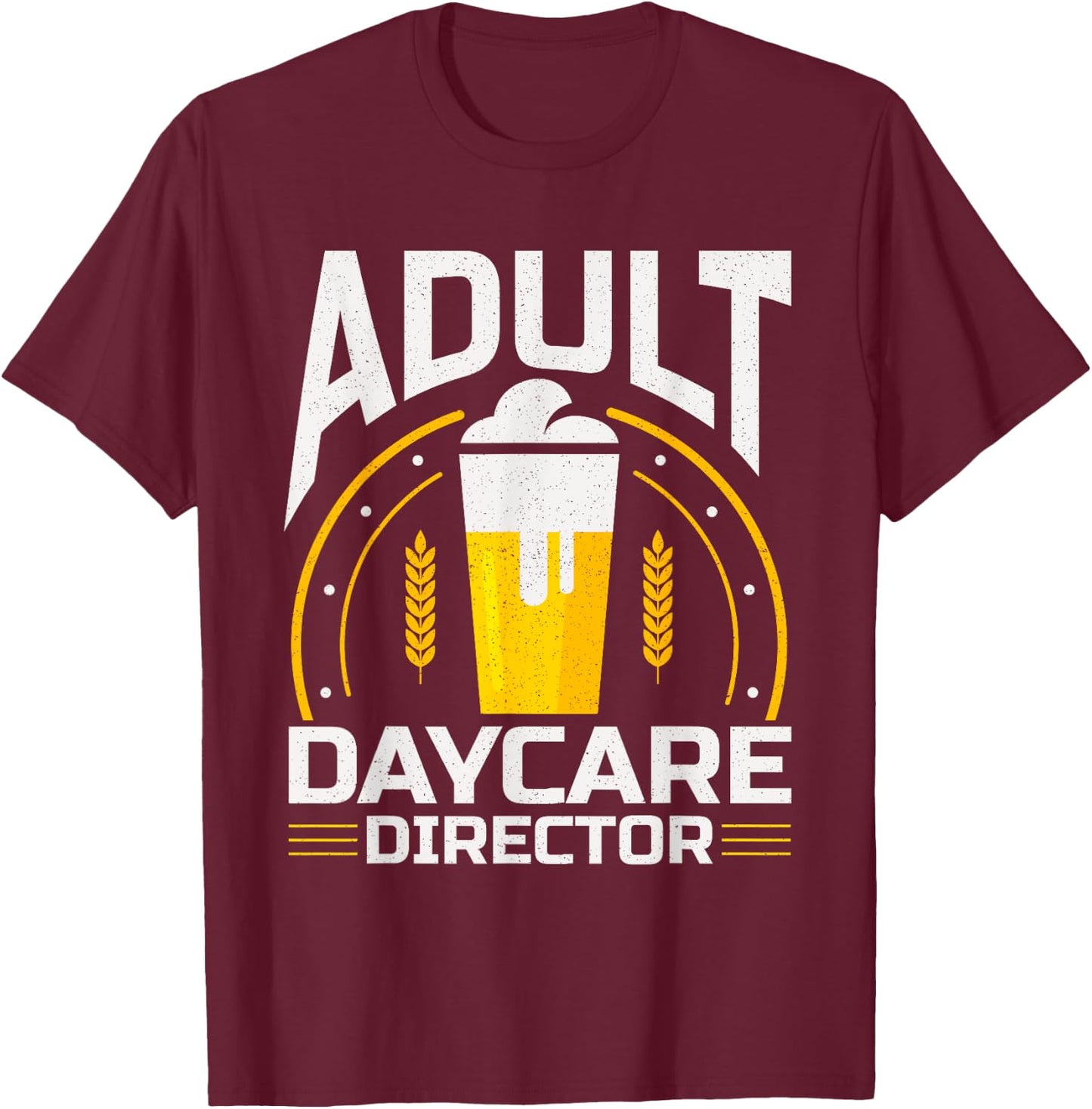 Adult Daycare Director Bartender Bar Fun Alcohol T-Shirt - T-Shirt | Maroon