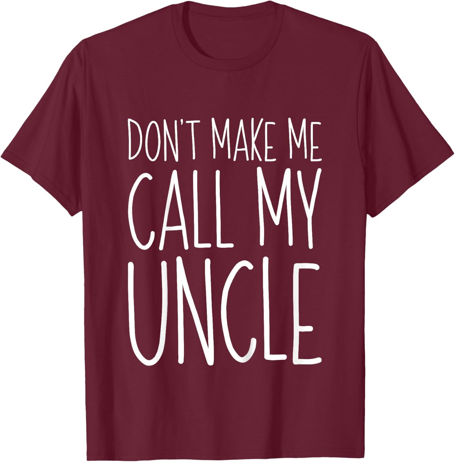 Don't Make Me Call My Uncle Shirt Funny Kids Boy Girl T-Shirt - T-Shirt | Maroon