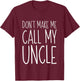 Don't Make Me Call My Uncle Shirt Funny Kids Boy Girl T-Shirt - T-Shirt | Maroon