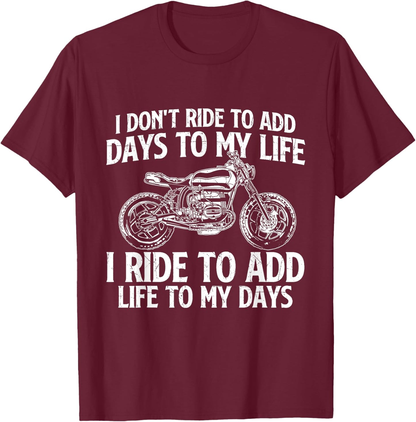 I Ride To Add Life To My Days - Biker Motorcycling Motorbike T-Shirt - T-Shirt | Maroon