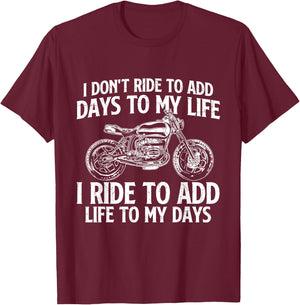 I Ride To Add Life To My Days - Biker Motorcycling Motorbike T-Shirt - T-Shirt | Maroon